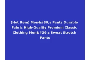 [Hot Item] Men's Pants Durable Fabric High-Quality Premium Classic Clothing Men's Sweat Stretch Pants