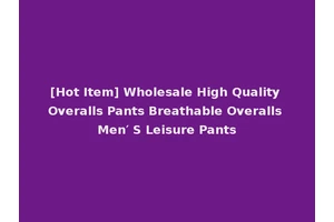 [Hot Item] Wholesale High Quality Overalls Pants Breathable Overalls Men′ S Leisure Pants
