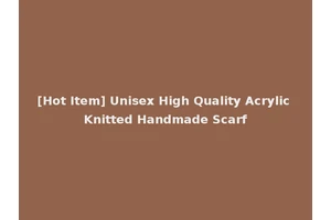 [Hot Item] Unisex High Quality Acrylic Knitted Handmade Scarf