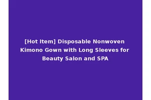 [Hot Item] Disposable Nonwoven Kimono Gown with Long Sleeves for Beauty Salon and SPA