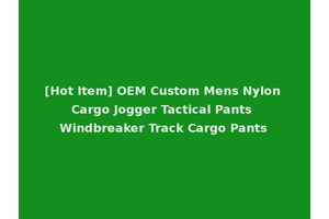 [Hot Item] OEM Custom Mens Nylon Cargo Jogger Tactical Pants Windbreaker Track Cargo Pants