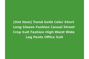 [Hot Item] Trend Solid Color Short Long Sleeve Fashion Casual Street Crop Suit Fashion High Waist Wide Leg Pants Office Suit