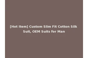 [Hot Item] Custom Slim Fit Cotton Silk Suit, OEM Suits for Man
