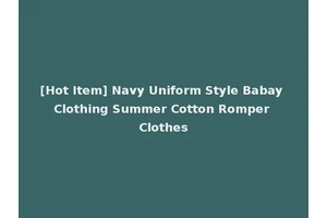 [Hot Item] Navy Uniform Style Babay Clothing Summer Cotton Romper Clothes