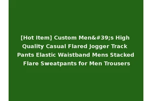 [Hot Item] Custom Men's High Quality Casual Flared Jogger Track Pants Elastic Waistband Mens Stacked Flare Sweatpants for Men Trousers