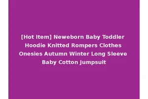 [Hot Item] Neweborn Baby Toddler Hoodie Knitted Rompers Clothes Onesies Autumn Winter Long Sleeve Baby Cotton Jumpsuit
