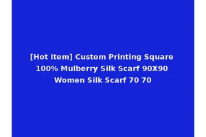 [Hot Item] Custom Printing Square 100% Mulberry Silk Scarf 90X90 Women Silk Scarf 70 70