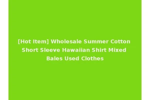 [Hot Item] Wholesale Summer Cotton Short Sleeve Hawaiian Shirt Mixed Bales Used Clothes