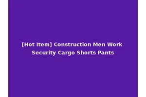 [Hot Item] Construction Men Work Security Cargo Shorts Pants