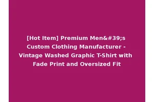 [Hot Item] Premium Men's Custom Clothing Manufacturer - Vintage Washed Graphic T-Shirt with Fade Print and Oversized Fit