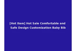 [Hot Item] Hot Sale Comfortable and Safe Design Customization Baby Bib