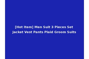 [Hot Item] Men Suit 3 Pieces Set Jacket Vest Pants Plaid Groom Suits
