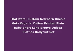 [Hot Item] Custom Newborn Onesie Gots Organic Cotton Printed Plain Baby Short Long Sleeve Unisex Clothes Bodysuit Set
