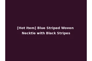 [Hot Item] Blue Striped Woven Necktie with Black Stripes