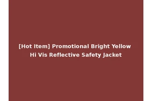 [Hot Item] Promotional Bright Yellow Hi Vis Reflective Safety Jacket