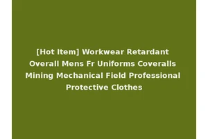 [Hot Item] Workwear Retardant Overall Mens Fr Uniforms Coveralls Mining Mechanical Field Professional Protective Clothes