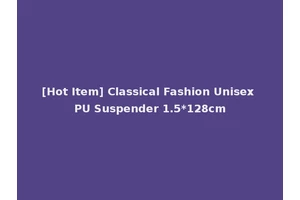 [Hot Item] Classical Fashion Unisex PU Suspender 1.5*128cm