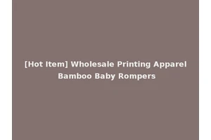 [Hot Item] Wholesale Printing Apparel Bamboo Baby Rompers