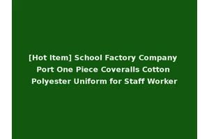 [Hot Item] School Factory Company Port One Piece Coveralls Cotton Polyester Uniform for Staff Worker