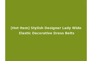 [Hot Item] Stylish Designer Lady Wide Elastic Decorative Dress Belts