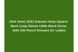 [Hot Item] 2023 Autumn Sexy Square Neck Long Sleeve Little Black Dress with Slit Pencil Dresses for Ladies