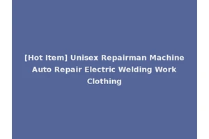 [Hot Item] Unisex Repairman Machine Auto Repair Electric Welding Work Clothing