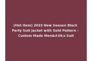 [Hot Item] 2023 New Season Black Party Suit Jacket with Gold Pattern - Custom Made Men's Suit