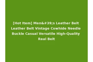 [Hot Item] Men's Leather Belt Leather Belt Vintage Cowhide Needle Buckle Casual Versatile High-Quality Real Belt