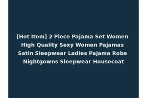 [Hot Item] 2 Piece Pajama Set Women High Quality Sexy Women Pajamas Satin Sleepwear Ladies Pajama Robe Nightgowns Sleepwear Housecoat