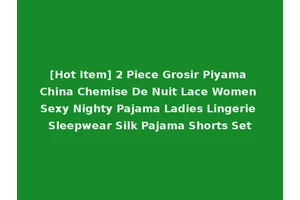 [Hot Item] 2 Piece Grosir Piyama China Chemise De Nuit Lace Women Sexy Nighty Pajama Ladies Lingerie Sleepwear Silk Pajama Shorts Set