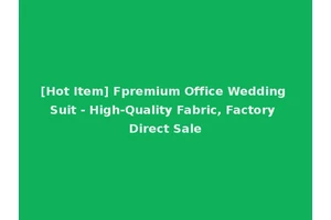 [Hot Item] Fpremium Office Wedding Suit - High-Quality Fabric, Factory Direct Sale
