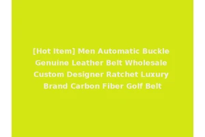 [Hot Item] Men Automatic Buckle Genuine Leather Belt Wholesale Custom Designer Ratchet Luxury Brand Carbon Fiber Golf Belt
