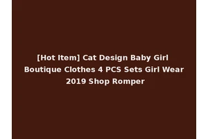 [Hot Item] Cat Design Baby Girl Boutique Clothes 4 PCS Sets Girl Wear 2019 Shop Romper