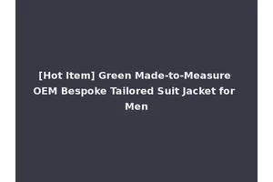 [Hot Item] Green Made-to-Measure OEM Bespoke Tailored Suit Jacket for Men