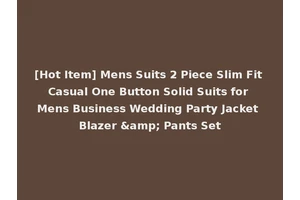 [Hot Item] Mens Suits 2 Piece Slim Fit Casual One Button Solid Suits for Mens Business Wedding Party Jacket Blazer &amp; Pants Set