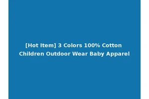 [Hot Item] 3 Colors 100% Cotton Children Outdoor Wear Baby Apparel