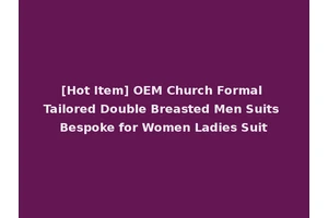 [Hot Item] OEM Church Formal Tailored Double Breasted Men Suits Bespoke for Women Ladies Suit
