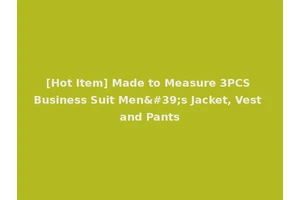 [Hot Item] Made to Measure 3PCS Business Suit Men's Jacket, Vest and Pants