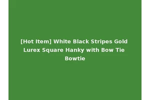 [Hot Item] White Black Stripes Gold Lurex Square Hanky with Bow Tie Bowtie