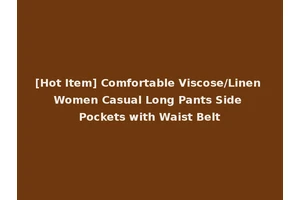 [Hot Item] Comfortable Viscose/Linen Women Casual Long Pants Side Pockets with Waist Belt