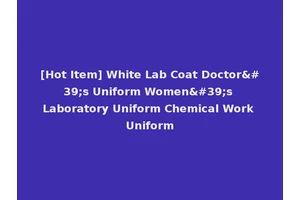 [Hot Item] White Lab Coat Doctor's Uniform Women's Laboratory Uniform Chemical Work Uniform