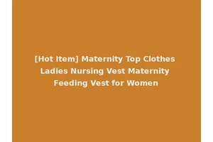 [Hot Item] Maternity Top Clothes Ladies Nursing Vest Maternity Feeding Vest for Women
