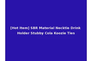 [Hot Item] SBR Material Necktie Drink Holder Stubby Cola Koozie Ties