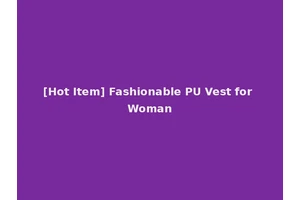 [Hot Item] Fashionable PU Vest for Woman