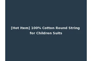 [Hot Item] 100% Cotton Round String for Children Suits