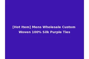[Hot Item] Mens Wholesale Custom Woven 100% Silk Purple Ties