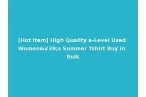 [Hot Item] High Quality a-Level Used Women's Summer Tshirt Buy in Bulk