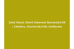 [Hot Item] Short Sleeved Nurses' Clothes, Doctors' Uniforms