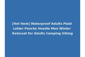 [Hot Item] Waterproof Adults Plaid Letter Poncho Hoodie Men Winter Raincoat for Adults Camping Hiking