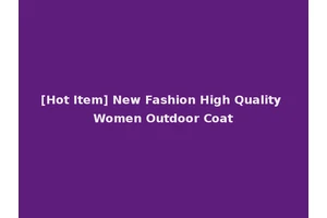 [Hot Item] New Fashion High Quality Women Outdoor Coat